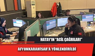 Hatay 112 Acil Çağrı Merkezi'ne Gelen Çağrılar Afyonkarahisar'a Yönlendirildi