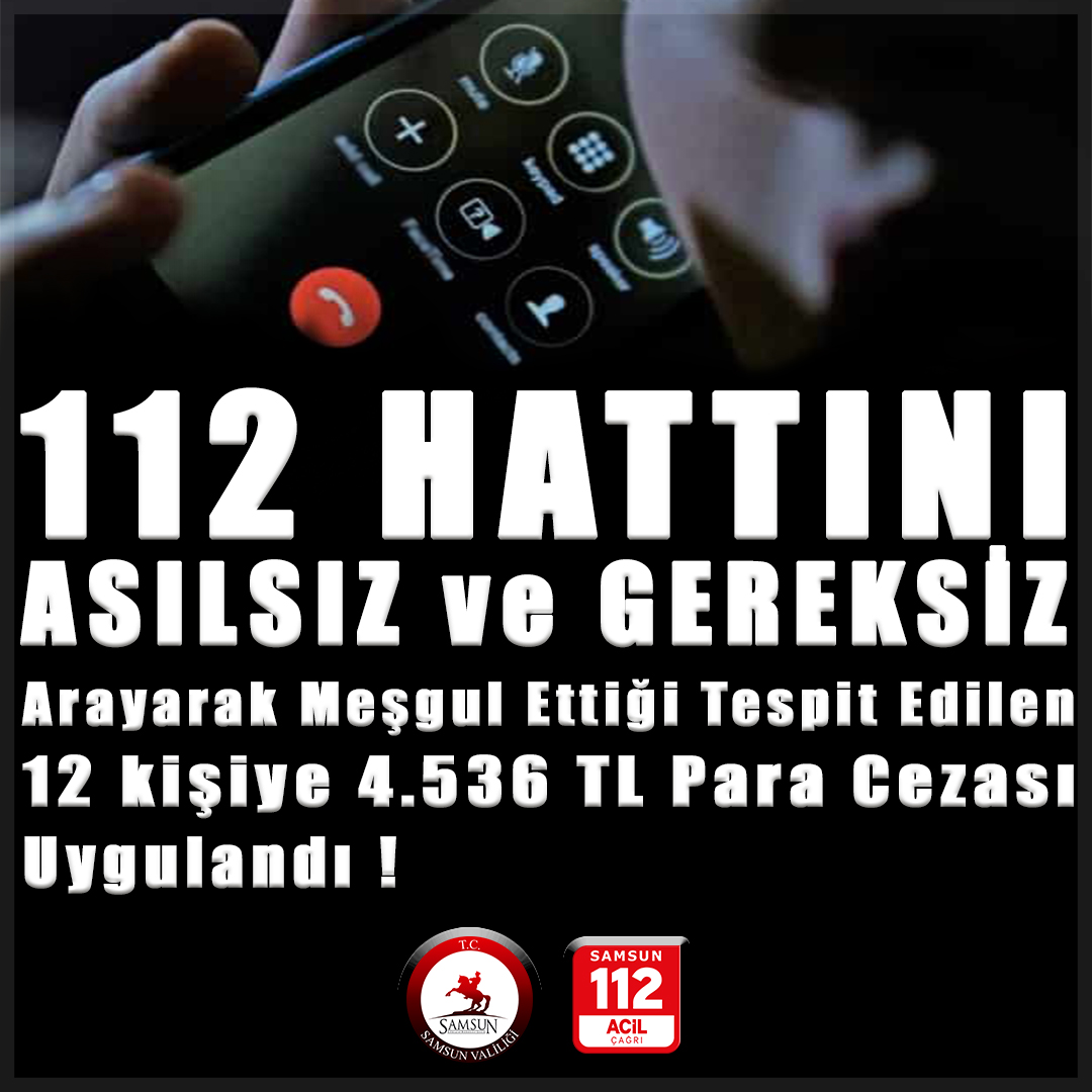 112 Hattini Asilsiz Ve Gereksiz Mesgul Eden 12 Kisiye 4 536 Tl Para Cezasi Uygulandi
